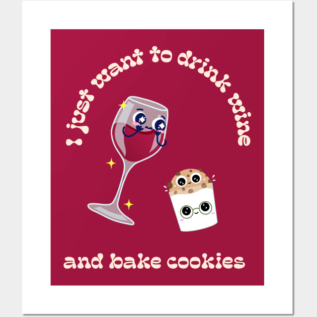 I just want to drink wine and bake cookies Wall Art by ArtsyStone